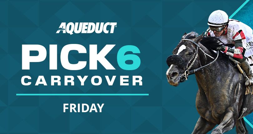 Pick 6 carryover of $21K into Friday’s card at Aqueduct Racetrack